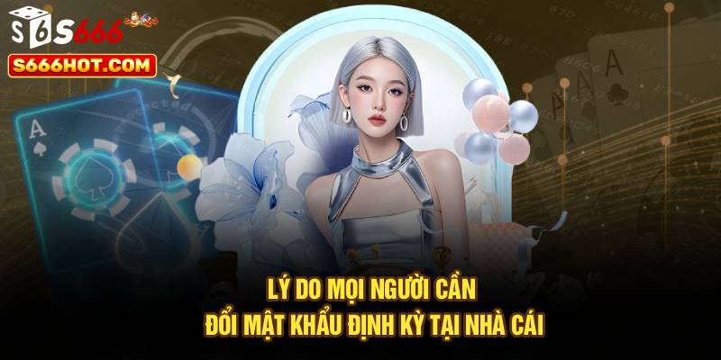Đổi Mật Khẩu - Hướng Dẫn Chi Tiết Quy Trình Tại Nhà Cái S666